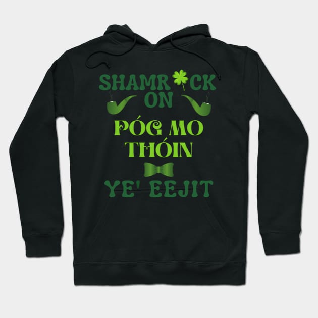 Pog Mo Thoin Eejit St Patricks Day Irish Flag Slang Quote Hoodie by Whimsical Splendours